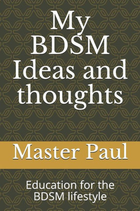 My Bdsm Ideas And Thoughts: Education For The Bdsm Lifestyle