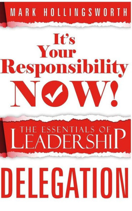 ""It's Your Responsibility Now!"": The Essentials of Leadership - Delegation