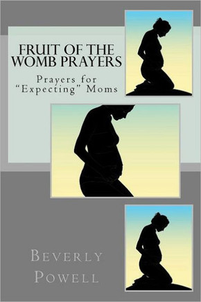 Fruit of the Womb Prayers: Prayers for ""Expecting"" Moms