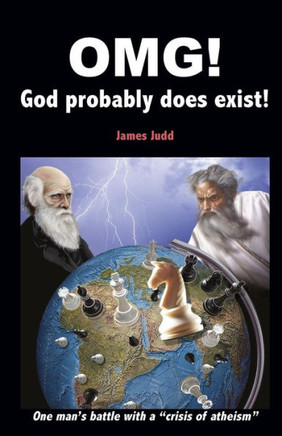 OMG! - God probably does exist!: One man's battle with a ""crisis of atheism""