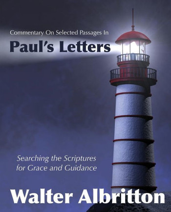 Commentary on Selected Passages in Paul's Letters: Searching the Scriptures for Grace and Guidance