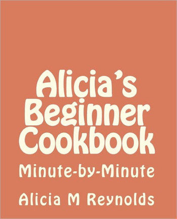 Alicia's Beginner Cookbook: Minute-by-Minute