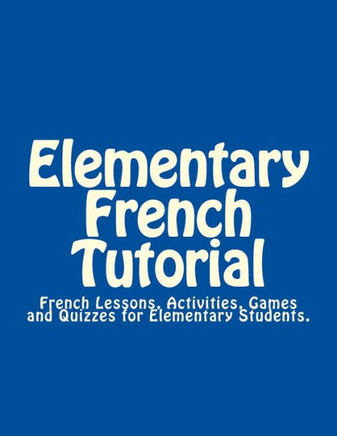 Elementary French Tutorial: French Workbook for Elementary Students