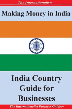 Making Money in India: India Country Guide for Businesses