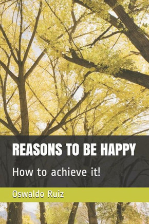 Reasons To Be Happy How To Achieve It! : English / Spanish