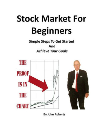 Stock Market For Beginners: Simple Steps To Get Started And Achieve Your Goals