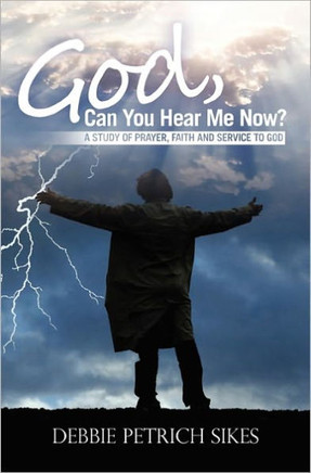 God, Can You Hear Me Now?: A Study of prayer, faith and service to God