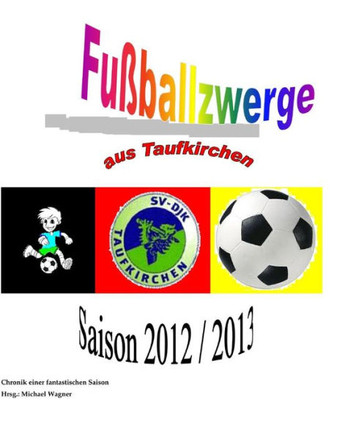 Fu??allzwerge aus Taufkirchen: Chronik der Saison 2012/2013