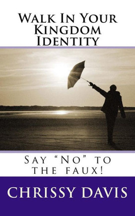 Walk In Your Kingdom Identity: Say ""No"" to the faux!