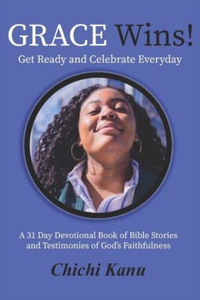 Grace Wins: A 31 Day Devotional Book of Bible Stories and Testimonies of God?s Faithfulness