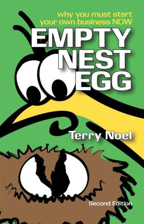 Empty Nest Egg Second Edition: Why You Must Start Your Own Business NOW