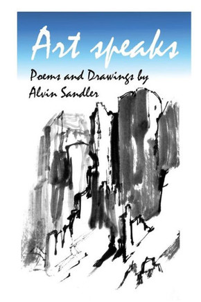 Art Speaks: Poems and Drawings by Alvin Sandler