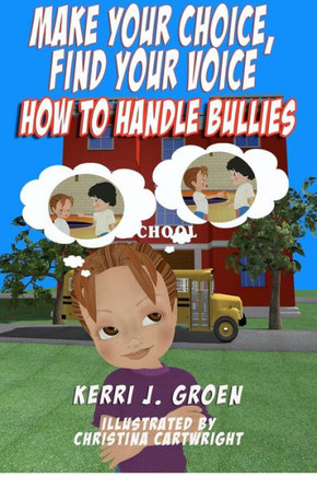 Make Your Choice, Find Your Voice: How to Handle Bullies - 9781477619391