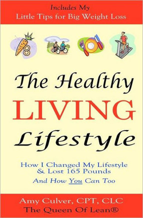 The Healthy Living Lifestyle: How I Changed My Lifestyle & Lost 165 Pounds - And How You Can Too