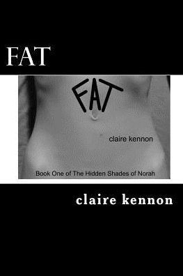 Fat: The Hidden Shades of Norah - Book One