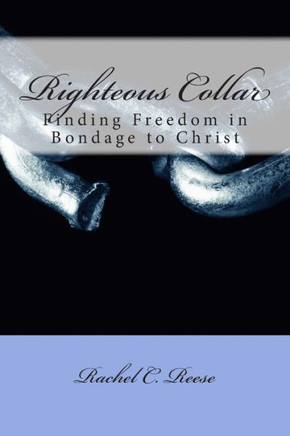 Righteous Collar: Finding freedom in bondage to Christ