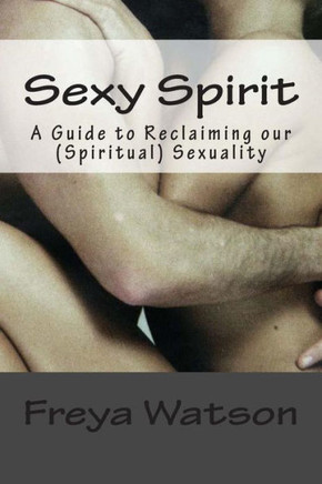 Sexy Spirit (American English version): A Guide to Reclaiming our (Spiritual) Sexuality