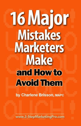 16 Major Mistakes Marketers Make ... and How to Avoid Them.
