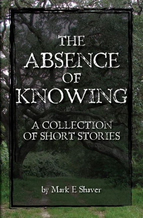The Absence of Knowing: A collection of Short Stories by