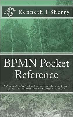 BPMN Pocket Reference: A Practical Guide To The International Business Process Model And Notation Standard BPMN Version 2.0