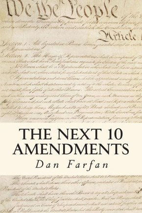 The Next 10 Amendments: In Order To Form A More Perfect Union
