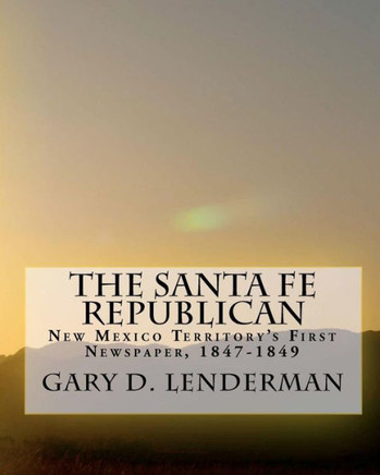 The Santa Fe Republican: New Mexico Territory's First Newspaper, 1847-1849