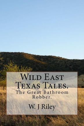 Wild East Texas Tales.: The Great Bathroom Robber.