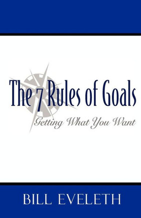 The 7 Rules of Goals: Getting what you Want