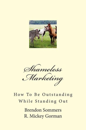 Shameless Marketing: How To Be Outstanding While Standing Out