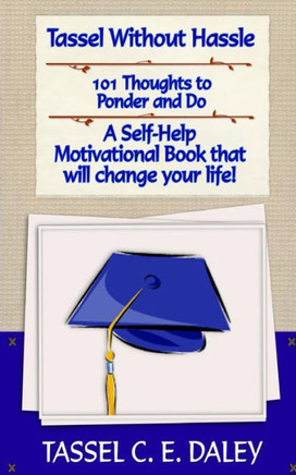 Tassel Without Hassle: A Self-Help Motivational Book that will change your Life!