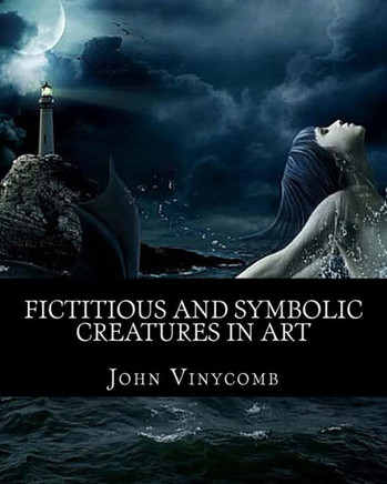 Fictitious & symbolic creatures in Art: with special reference to their use in British heraldry