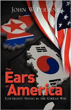 The Ears of America: Electronic Spying in the Korean War The Ears of America: Electronic Spying in the Korean War