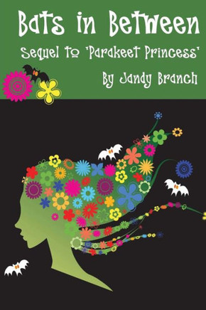 Bats in Between: Book 2 of the Parakeet Princess Series