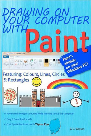 Drawing on your computer with Paint: Colours, Lines, Circles and Rectangles - 9781466247277