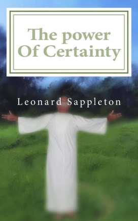 The Power Of Certainty: A simple guide to living the life of your dreams
