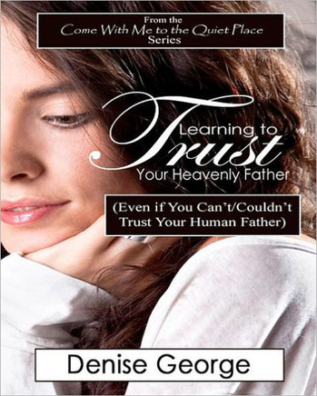 Learning to Trust Your Heavenly Father: (Even if You Can't/Couldn't Trust Your Human Father) - Large Print