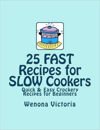25 FAST Recipes for Slow Cookers: Quick & Easy Crockery Recipes