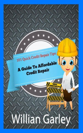 101 Quick Credit Repair Tips: A Guide To Affordable Credit Repair