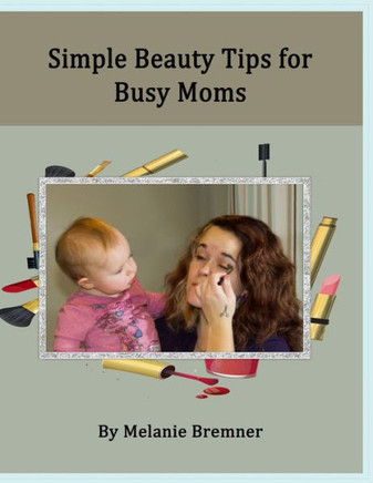 Simple Beauty Tips for Busy Moms