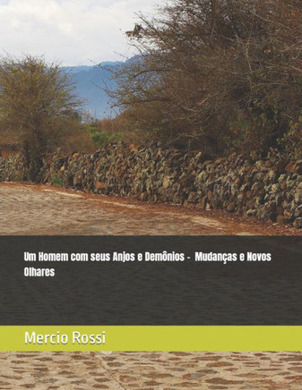 Um Homem Com Seus Anjos E Demônios - Mudanças E Novos Olhares: Um Homem Com Seus Anjos E Demônios (Portuguese Edition)