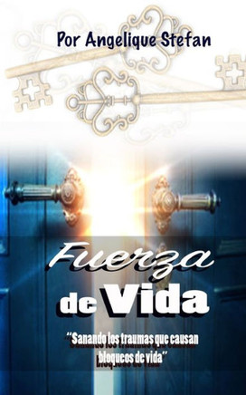 Fuerza de Vida: Sanando los traumas que causan bloques de vida (Spanish Edition)