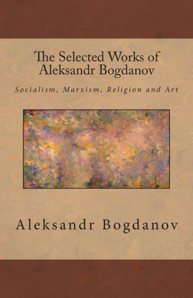 The Selected Works of Aleksandr Bogdanov