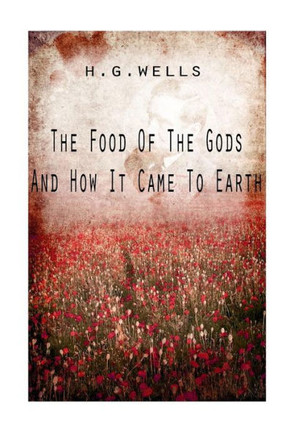 The Food Of The Gods And How It Came To Earth - 9781475272796