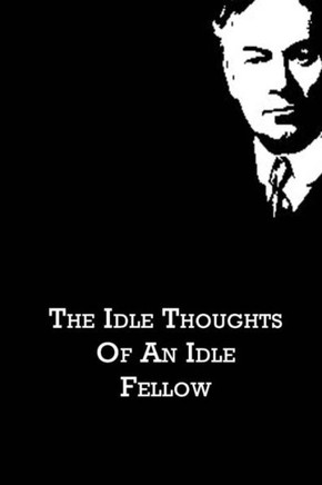 The Idle Thoughts Of An Idle Fellow - 9781480021211