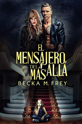 El Mensajero Del Más Allá: (Fantasmas) Novela Adulta Paranormal De Misterio, Intriga, Asesinatos, Suspense, Amor, Secretos Y Drama (Spanish Edition)