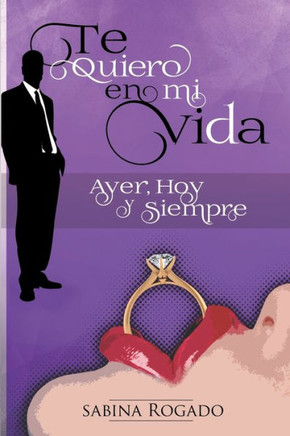 Te Quiero En Mi Vida Ayer, Hoy Y Siempre (Robert Y Alexia) (Spanish Edition)