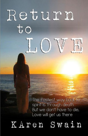Return to Love: An extraordinary story of Love and discovery that Death is not the end, it is a return to unconditional Love.