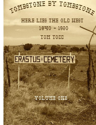 Tombstone By Tombstone: Here Lies the Old West