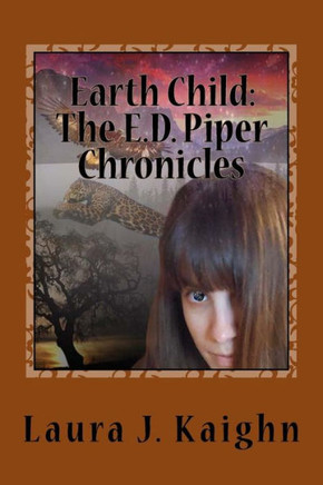 Earth Child: The E.D. Piper Chronicles: Earth Child: The E.D. Piper Chronicles