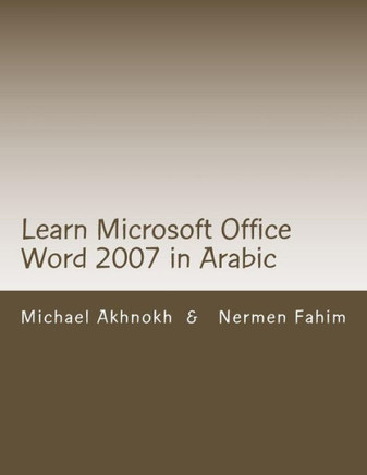 Learn Microsoft Office Word 2007 in Arabic: Learn Microsoft Office Word 2007 in Arabic